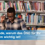 5 Gründe, warum das ÖSD Sie auf die Universität vorbereitet Universität und Österreichisches Sprachdiplom Deutsch? Ja, da gibt es einen Zusammenhang! Ja, das ÖSD-Deutschzertifikat kann Ihnen bei Ihrer universitären Karriere helfen!
